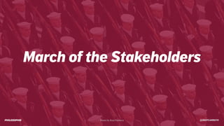 @SKOTCARRUTH
March of the Stakeholders
Photo by Raul Pacheco