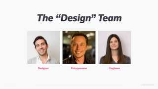 @SKOTCARRUTH
Designer EngineerEntrepreneur
*Elon Musk photo by Michelle Andonian, cropped. CC BY-ND 2.0. We have not actually worked with Elon Musk. Yet.
The âDesignâ Team
