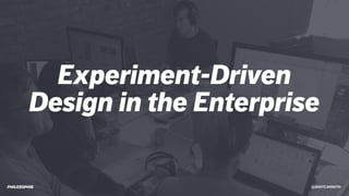 @SKOTCARRUTH@SKOTCARRUTH
Experiment-Driven
Design in the Enterprise
 