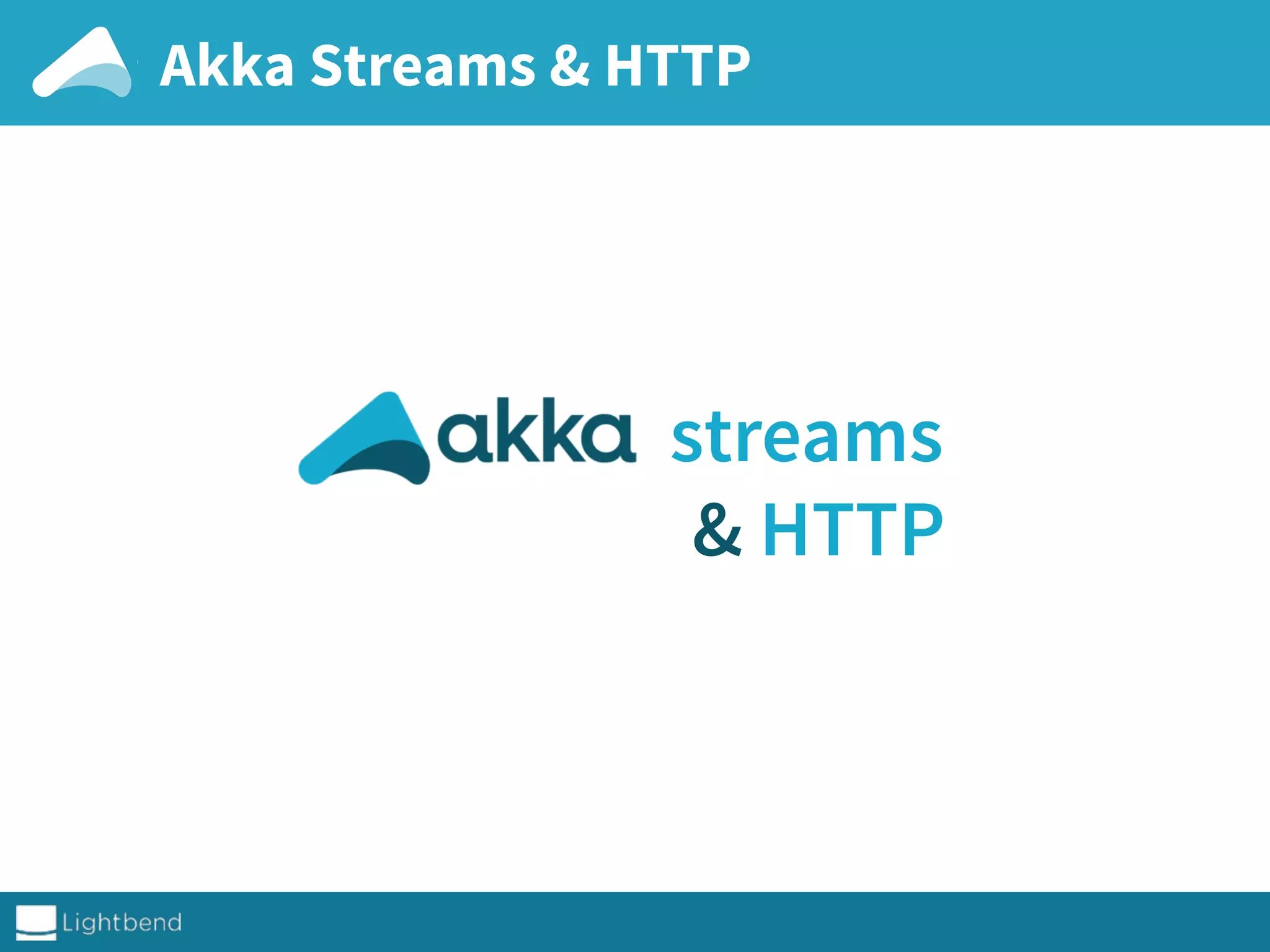 Akka Streams & HTTP
streams
& HTTP
 