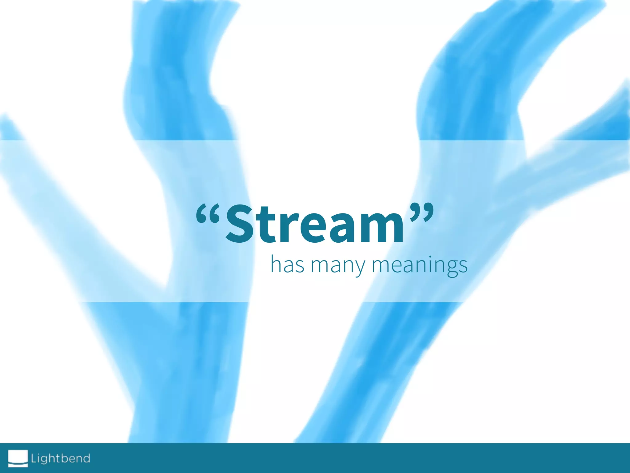 “Stream”
has many meanings
 
