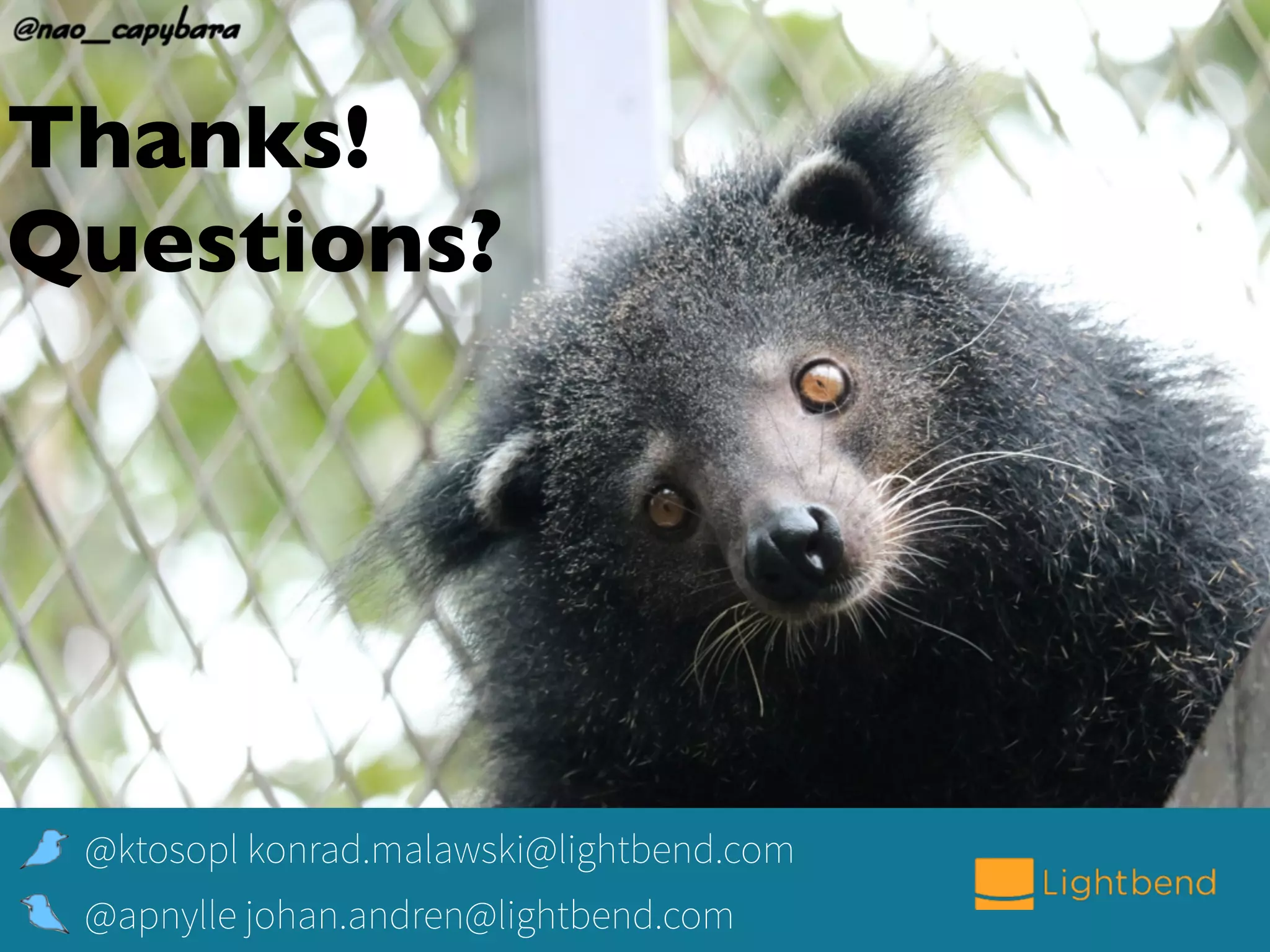 Thanks!
Questions?
@apnylle johan.andren@lightbend.com
@ktosopl konrad.malawski@lightbend.com
 