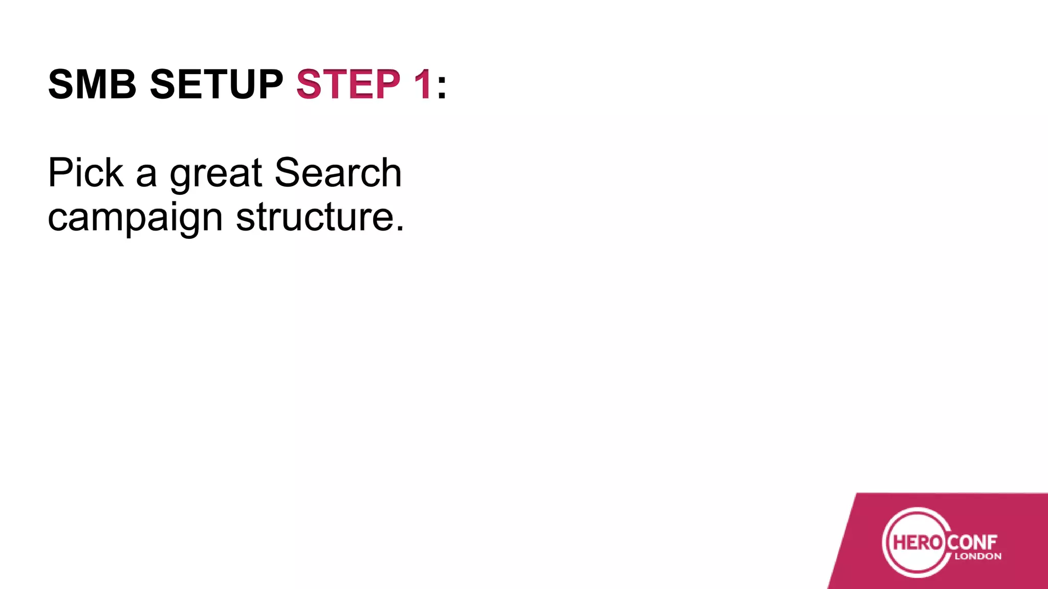 SMB SETUP STEP 1:
Pick a great Search
campaign structure.
 