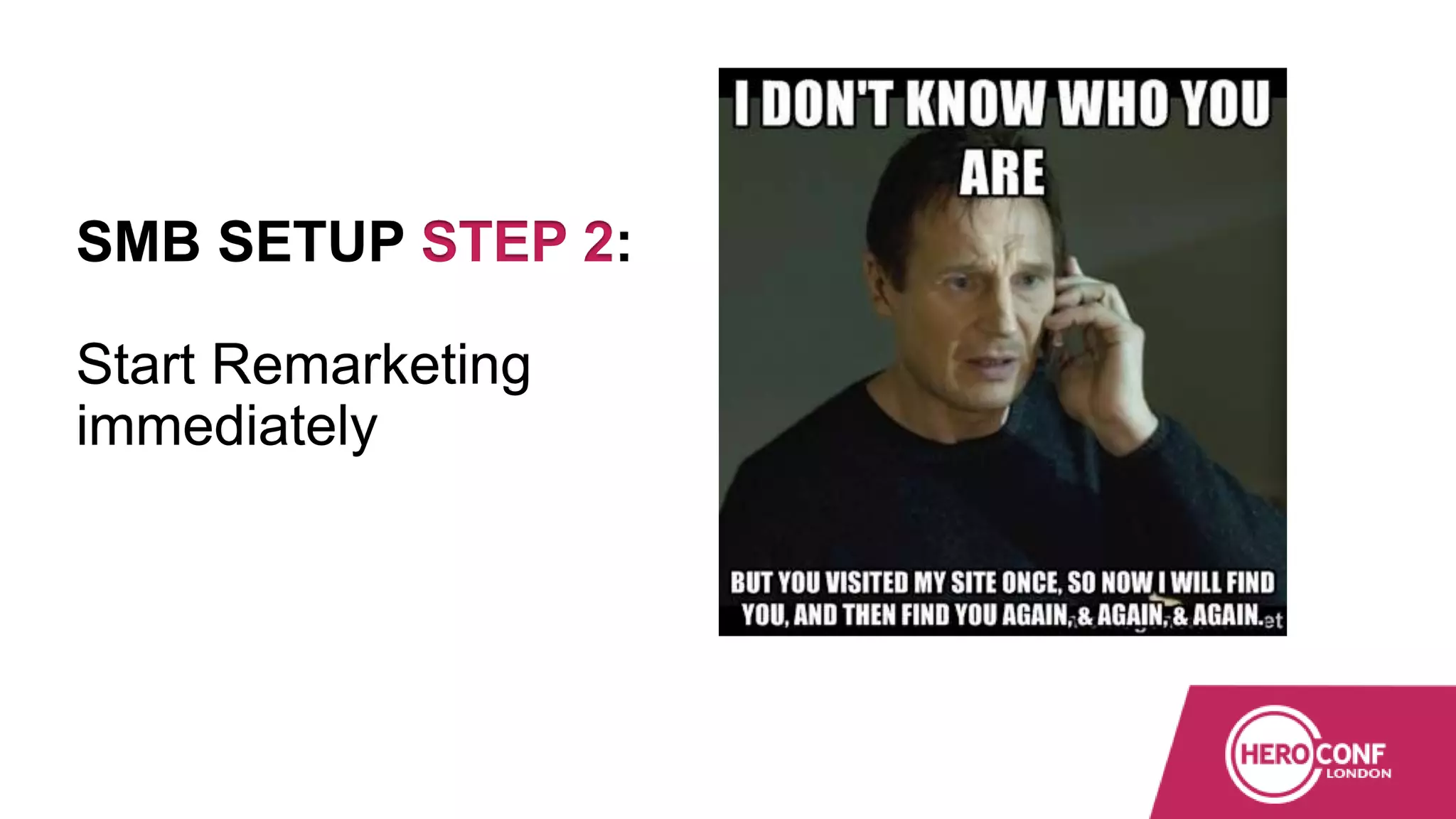 SMB SETUP STEP 2:
Start Remarketing
immediately
 