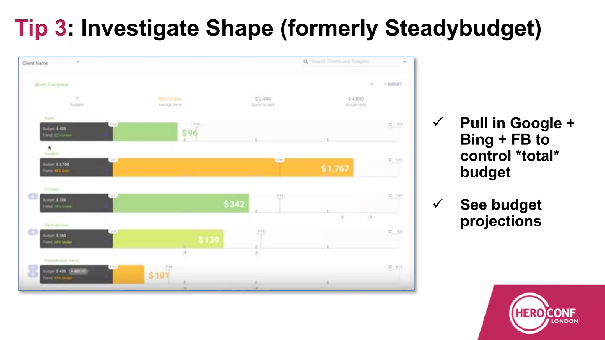 Tip 3: Investigate Shape (formerly Steadybudget)
 Pull in Google +
Bing + FB to
control *total*
budget
 See budget
projections
 