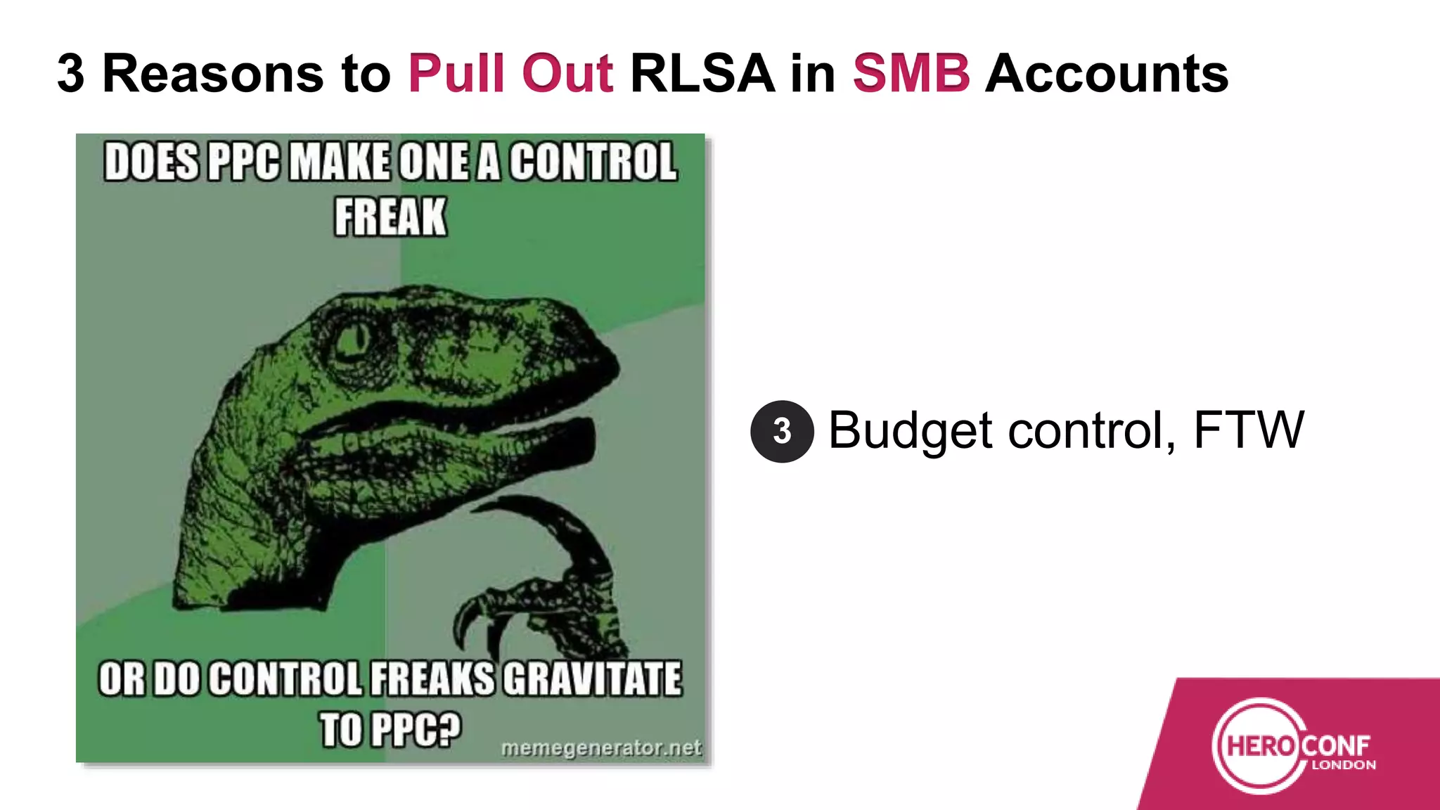 3 Budget control, FTW
3 Reasons to Pull Out RLSA in SMB Accounts
 