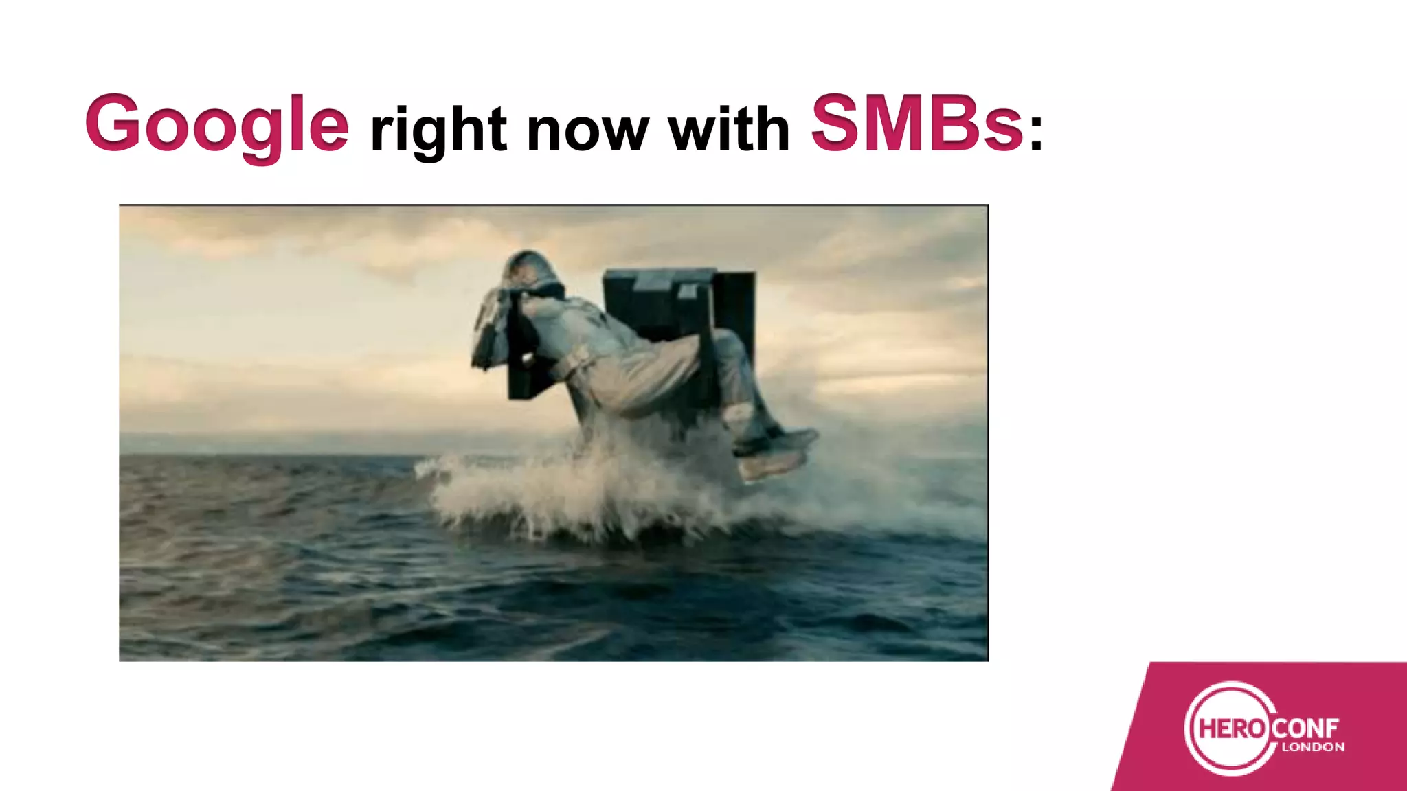 Google right now with SMBs:
 