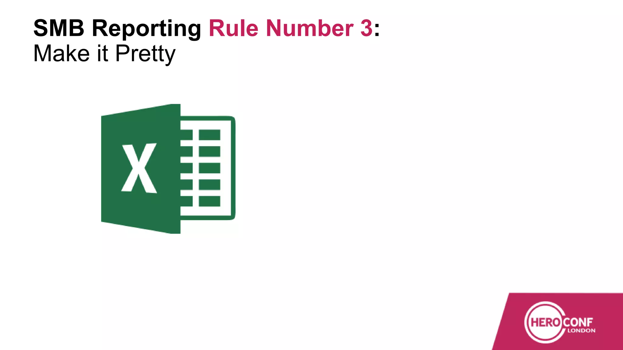 SMB Reporting Rule Number 3:
Make it Pretty
 