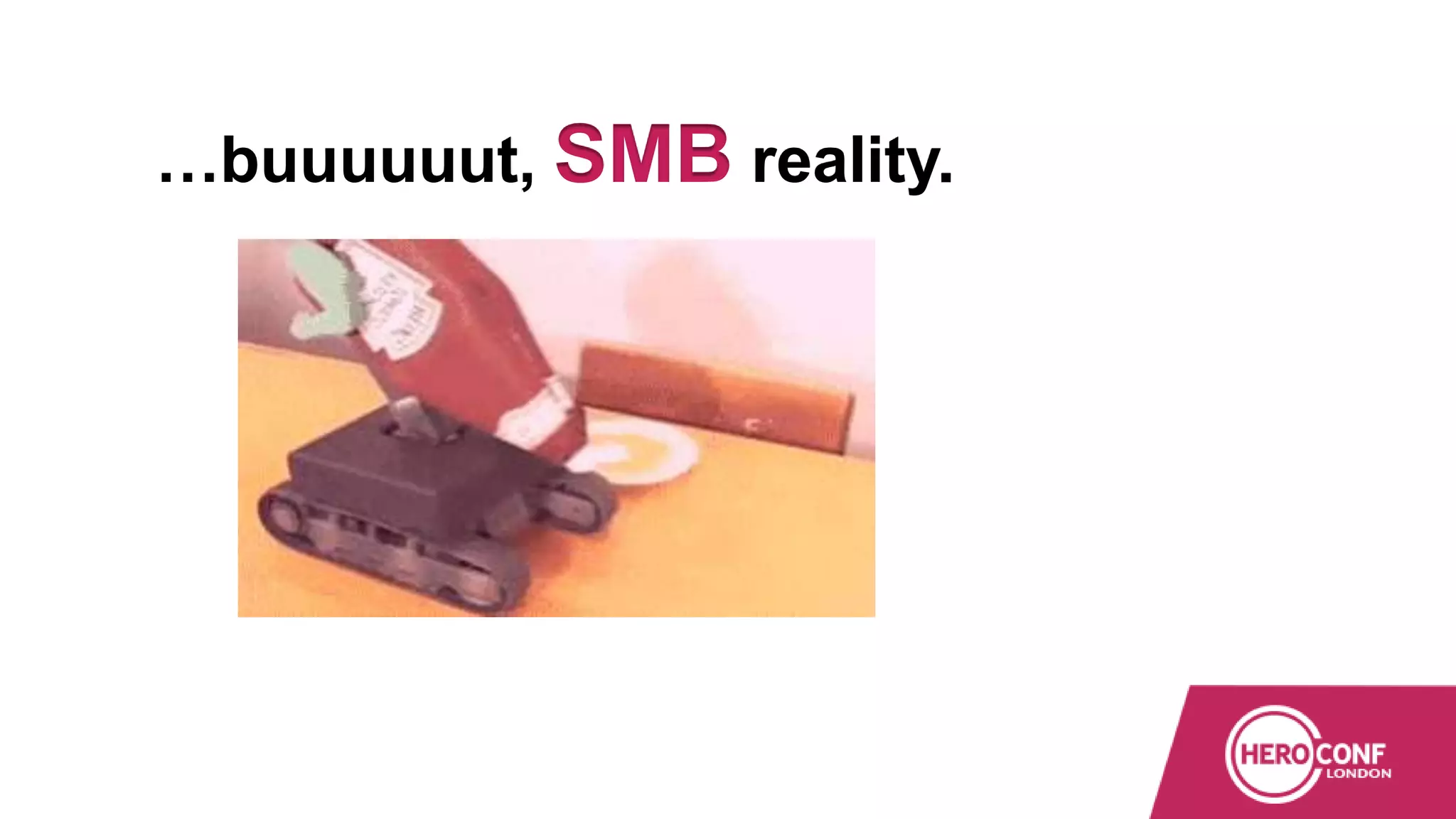 …buuuuuut, SMB reality.
 