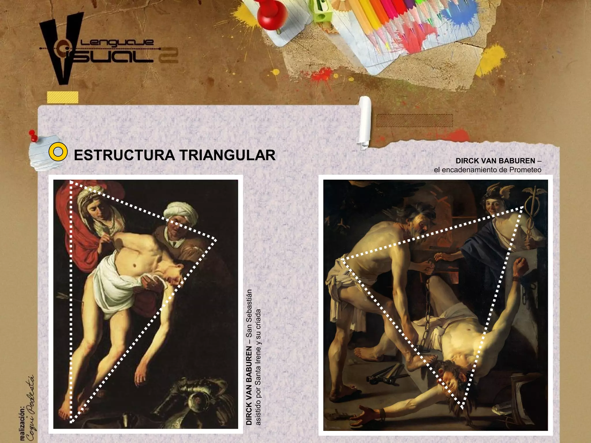 DIRCK VAN BABUREN &ndash;
el encadenamiento de Prometeo
DIRCKVANBABUREN&ndash;SanSebasti&aacute;n
asistidoporSantaIreneysucriada
ESTRUCTURA TRIANGULAR
 