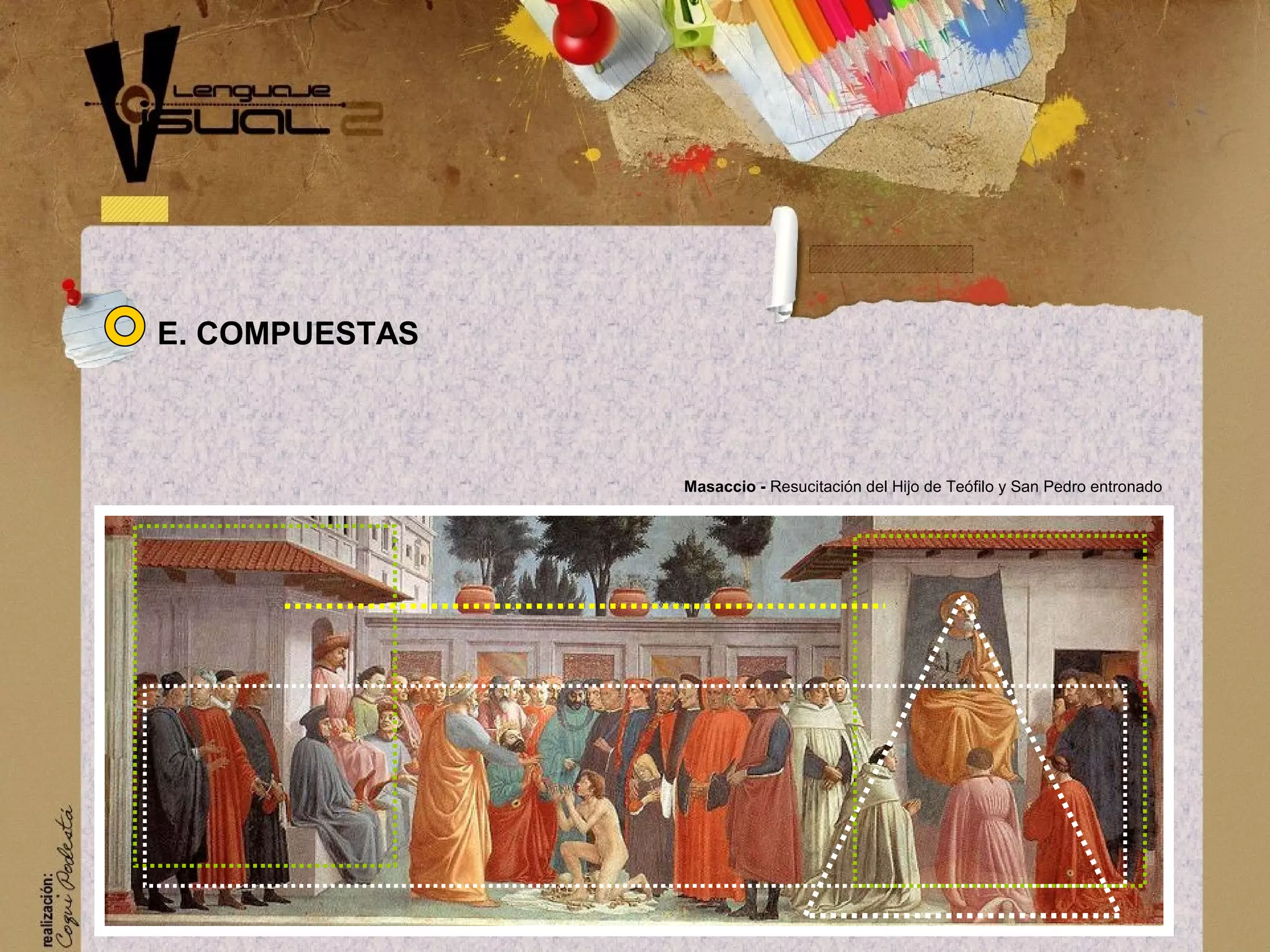 Masaccio - Resucitaci&oacute;n del Hijo de Te&oacute;filo y San Pedro entronado
E. COMPUESTAS
 