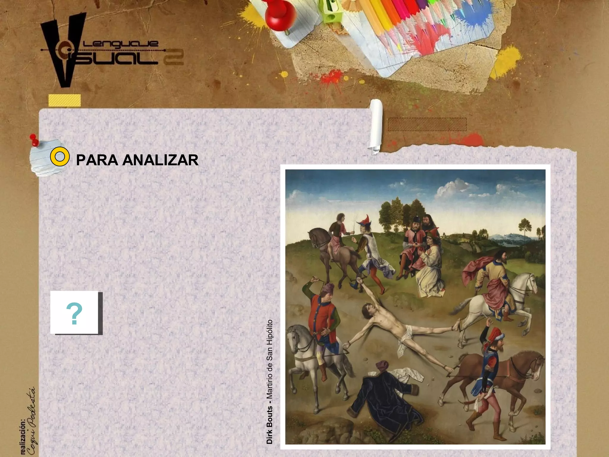 PARA ANALIZAR
??
DirkBouts-MartiriodeSanHip&oacute;lito
 