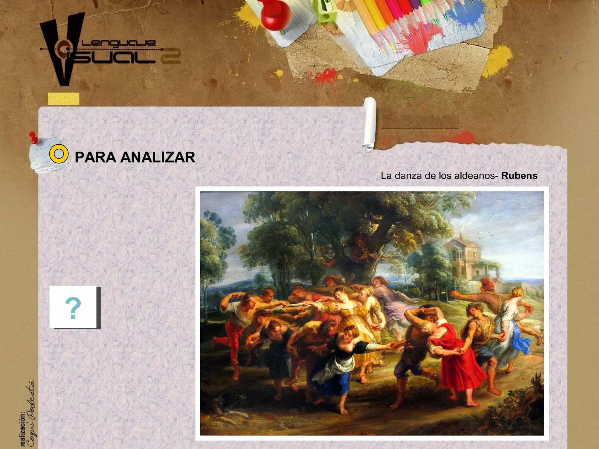 PARA ANALIZAR
??
La danza de los aldeanos- Rubens
 