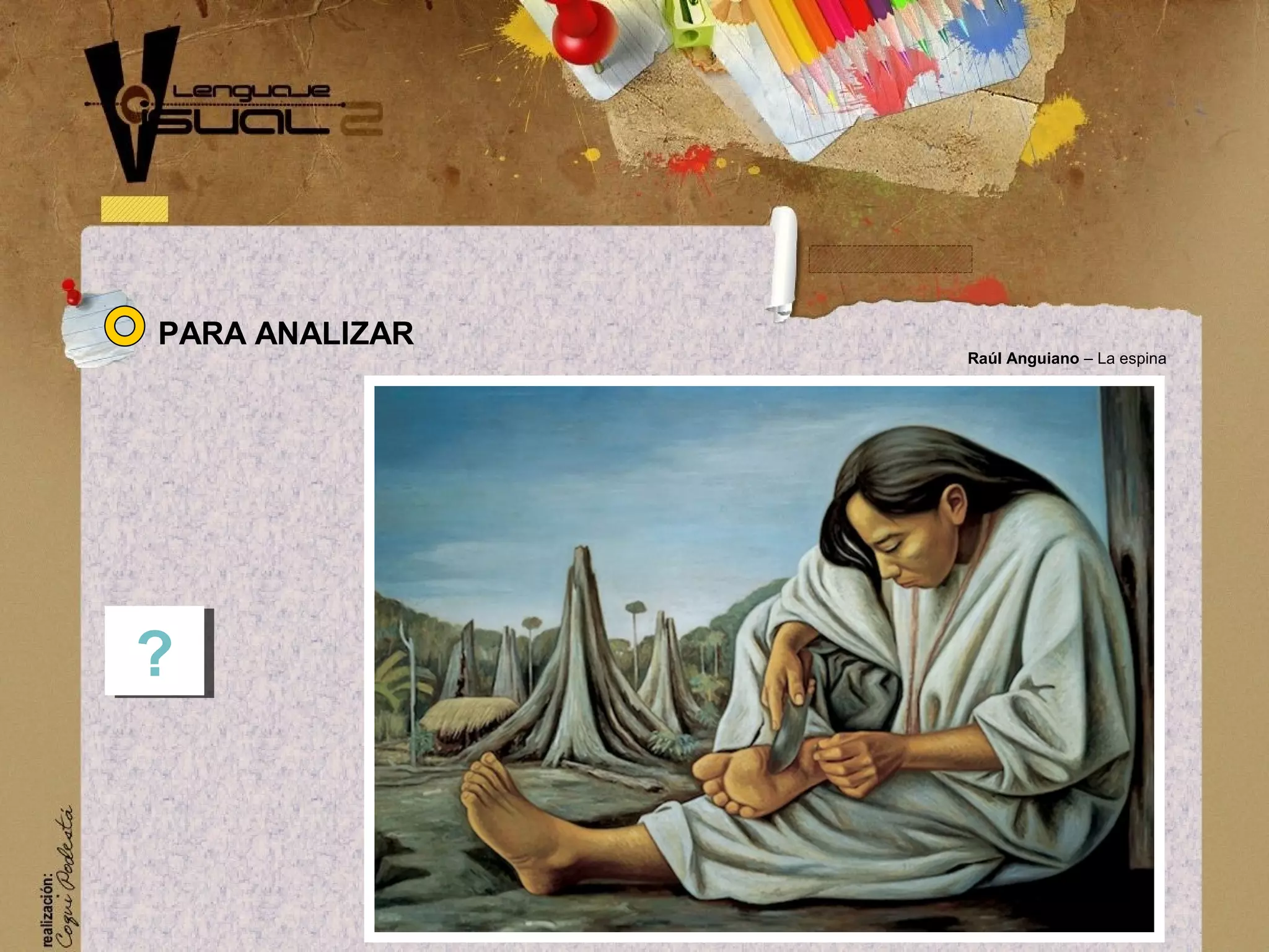 PARA ANALIZAR
??
Ra&uacute;l Anguiano &ndash; La espina
 