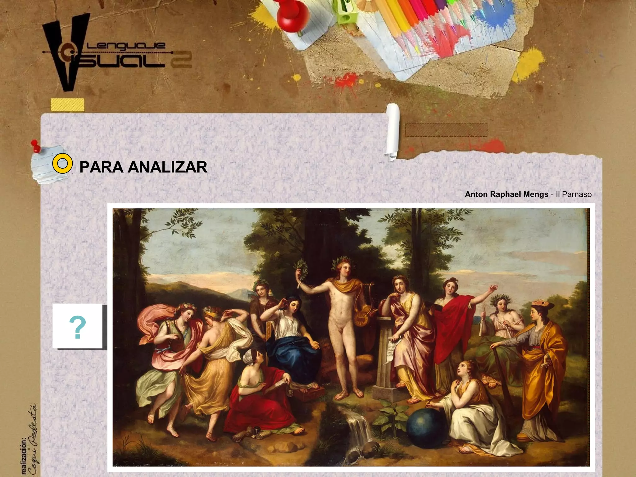 PARA ANALIZAR
??
Anton Raphael Mengs - Il Parnaso
 