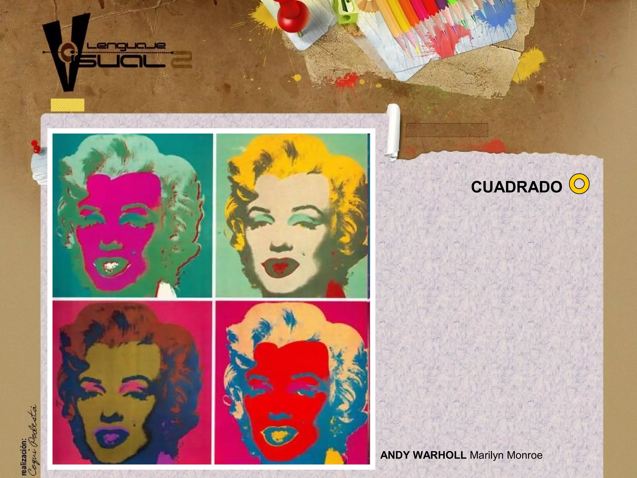 ANDY WARHOLL Marilyn Monroe
CUADRADO
 