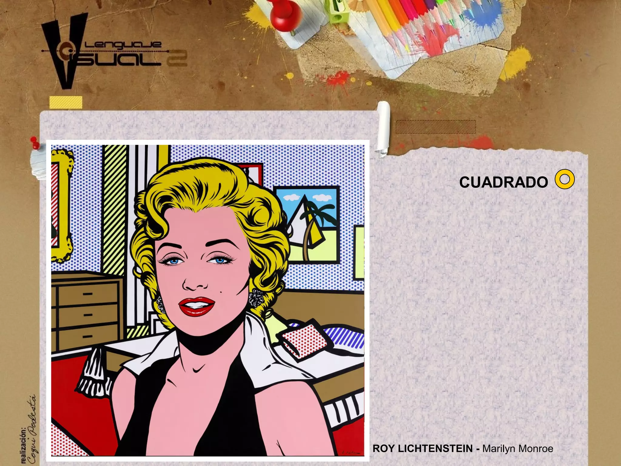 ROY LICHTENSTEIN - Marilyn Monroe
CUADRADO
 