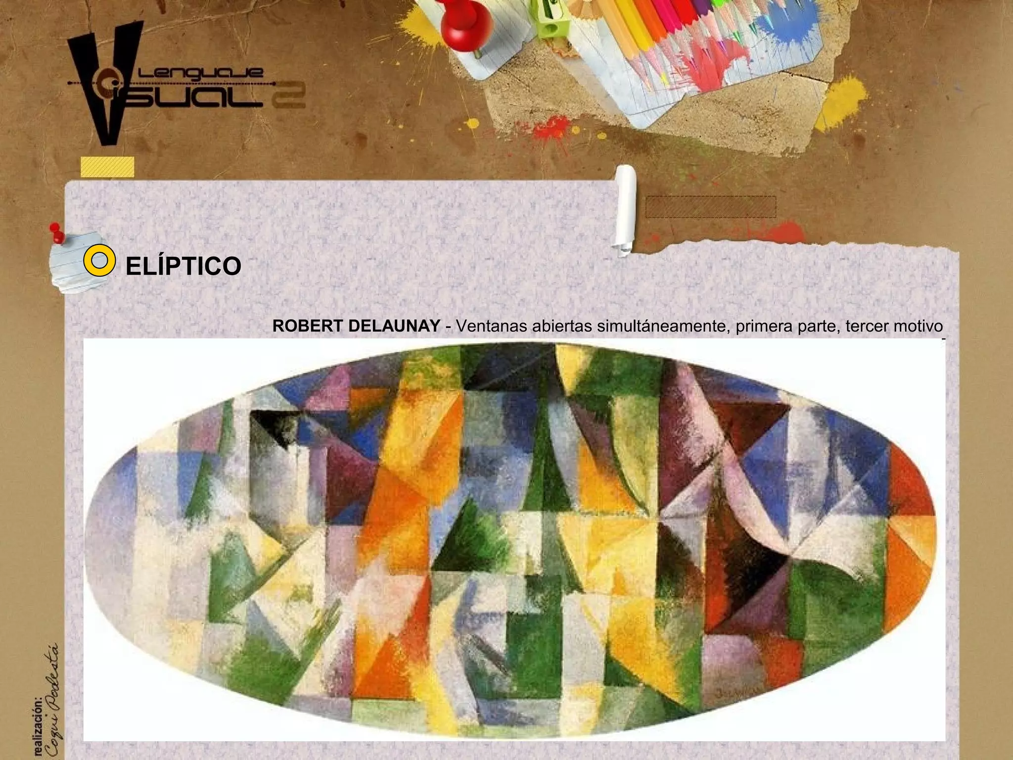 ROBERT DELAUNAY - Ventanas abiertas simult&aacute;neamente, primera parte, tercer motivo
EL&Iacute;PTICO
 