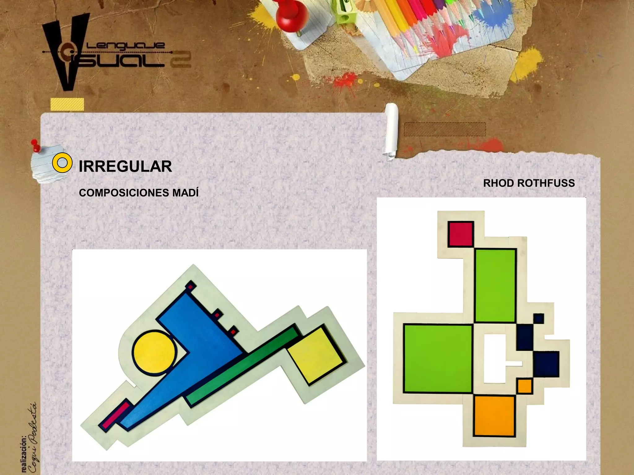 COMPOSICIONES MAD&Iacute;
RHOD ROTHFUSS
IRREGULAR
 