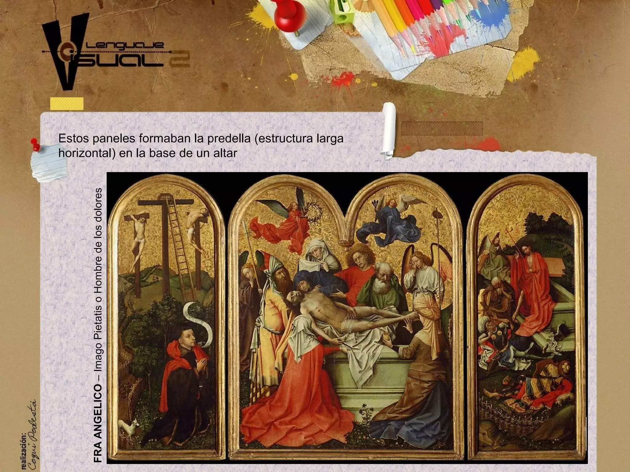 FRAANGELICO&ndash;ImagoPietatisoHombredelosdolores
Estos paneles formaban la predella (estructura larga
horizontal) en la base de un altar
 