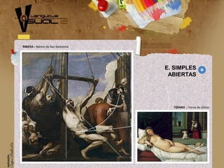 RIBERA - Martirio de San Bartolomé
TIZIANO - Venus de Urbino
E. SIMPLES
ABIERTAS
 