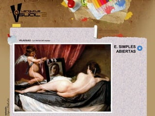 VELÁZQUEZ - La Venus del espejo
E. SIMPLES
ABIERTAS
 