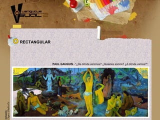 PAUL GAUGUIN - "¿De dónde venimos? ¿Quienes somos? ¿A dónde vamos?"
RECTANGULAR
 