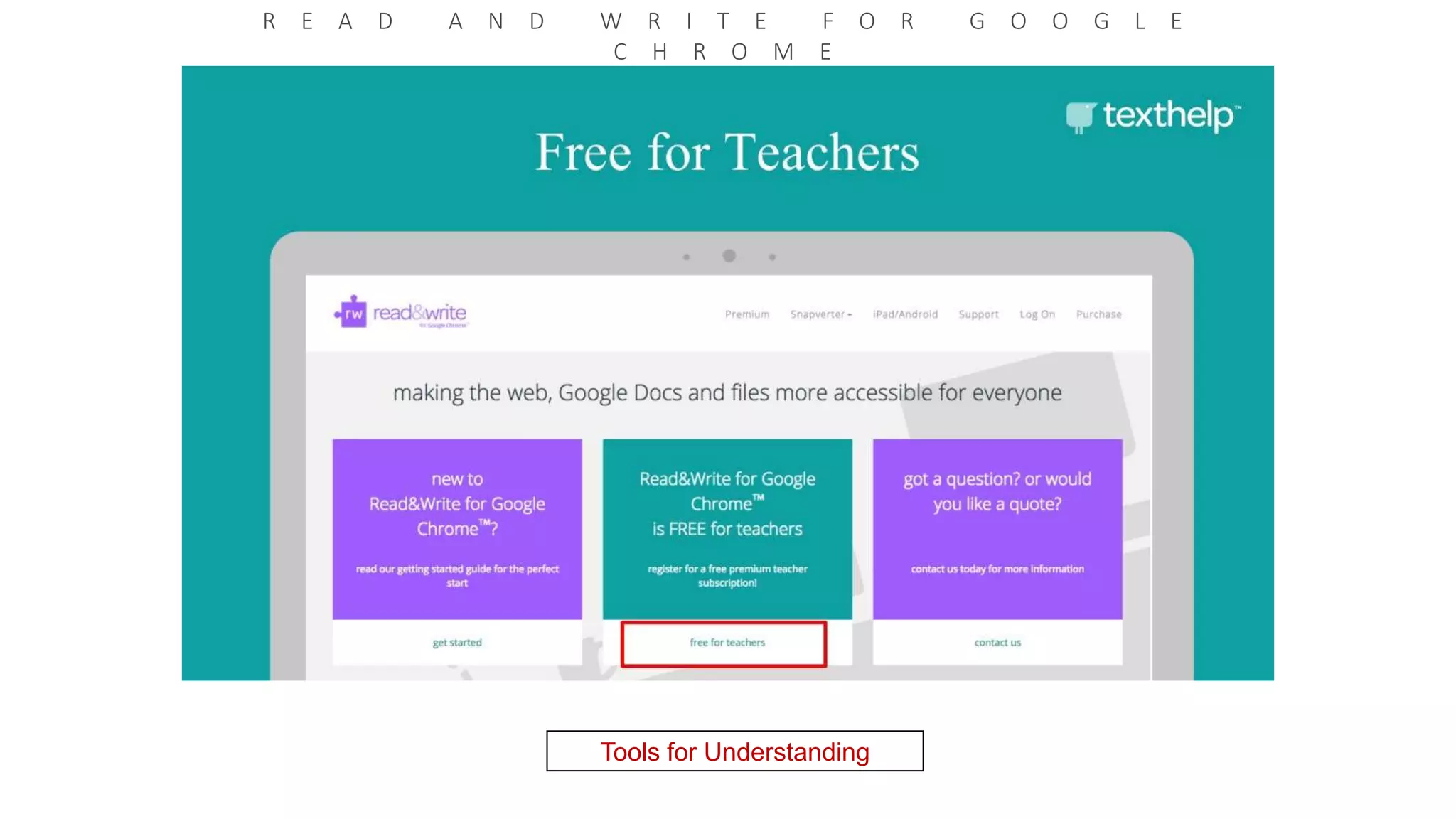 R E A D A N D W R I T E F O R G O O G L E
C H R O M E
Tools for Understanding
 