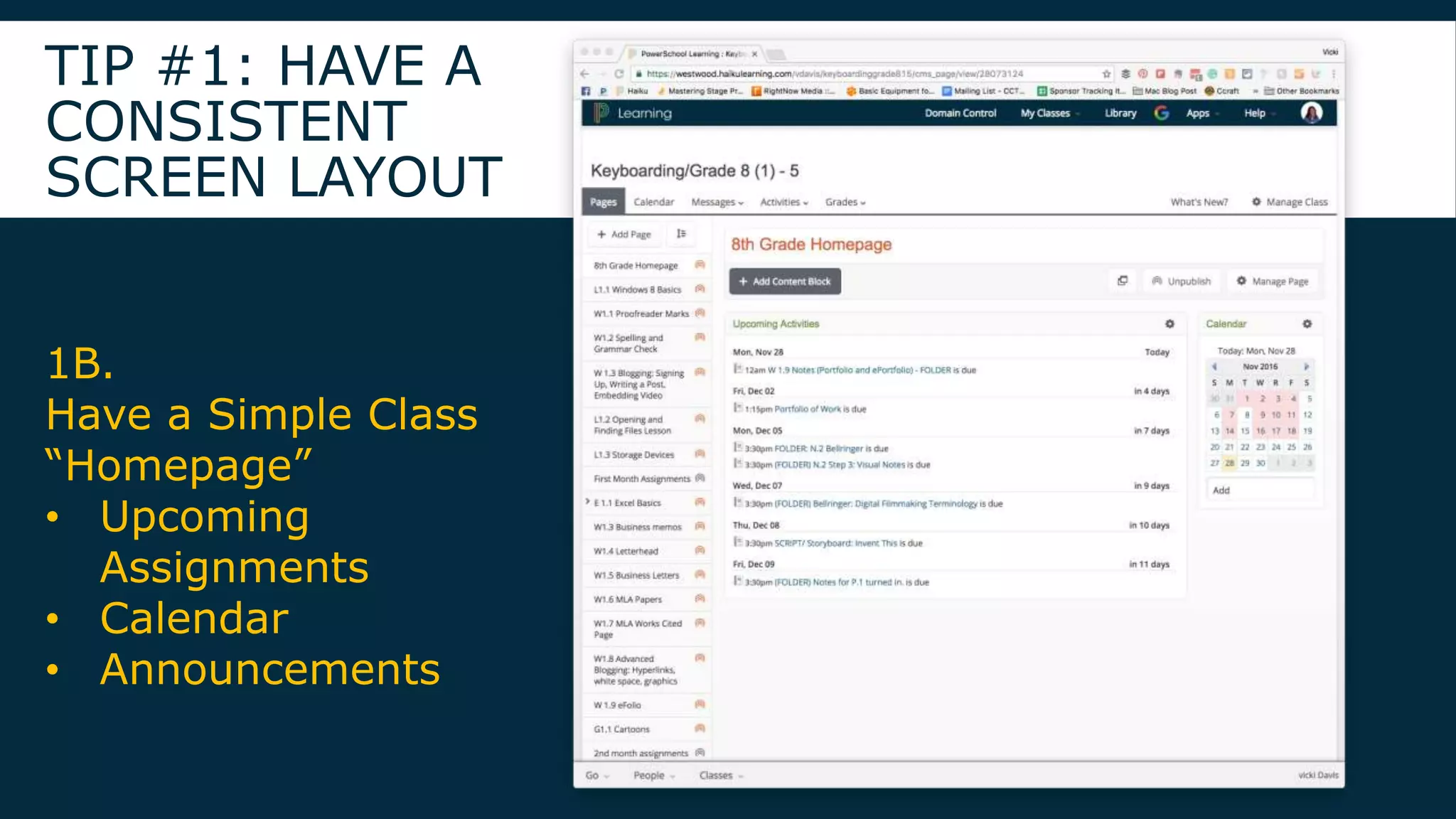 TIP #1: HAVE A
CONSISTENT
SCREEN LAYOUT
1B.
Have a Simple Class
“Homepage”
• Upcoming
Assignments
• Calendar
• Announcements
 