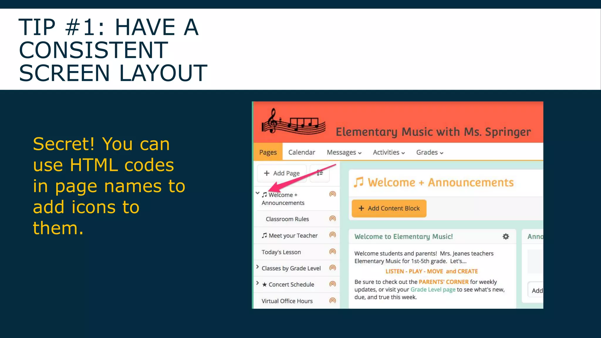 TIP #1: HAVE A
CONSISTENT
SCREEN LAYOUT
Secret! You can
use HTML codes
in page names to
add icons to
them.
 