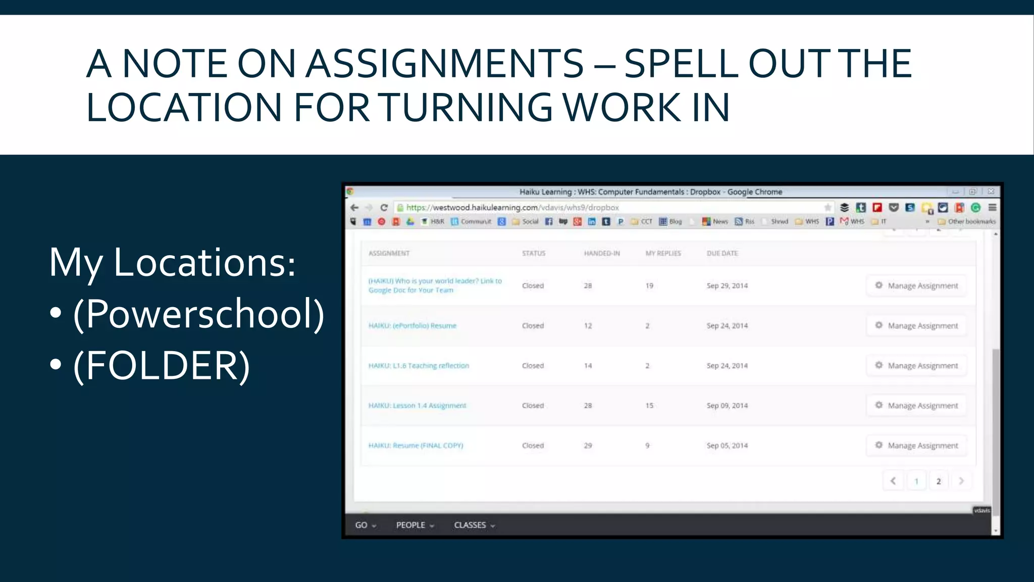A NOTE ON ASSIGNMENTS – SPELL OUTTHE
LOCATION FORTURNING WORK IN
My Locations:
• (Powerschool)
• (FOLDER)
 