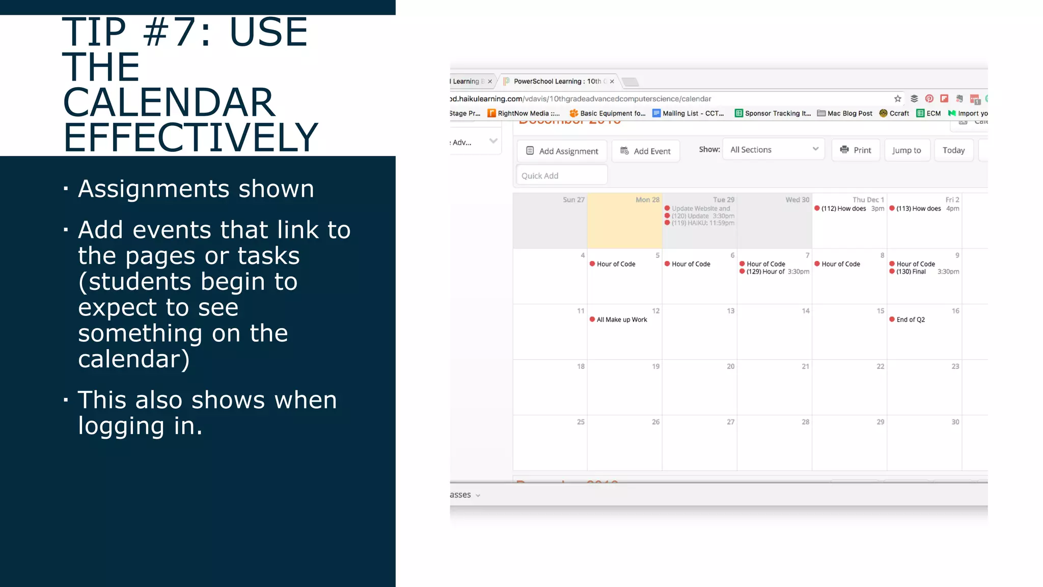 TIP #7: USE
THE
CALENDAR
EFFECTIVELY
 Assignments shown
 Add events that link to
the pages or tasks
(students begin to
expect to see
something on the
calendar)
 This also shows when
logging in.
 