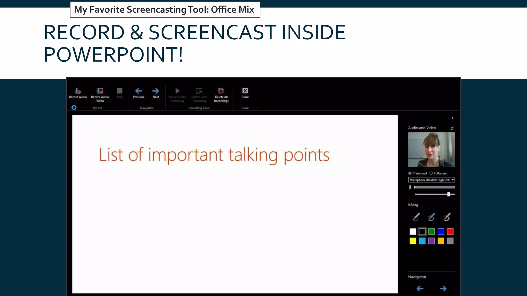 RECORD & SCREENCAST INSIDE
POWERPOINT!
My Favorite ScreencastingTool: Office Mix
 