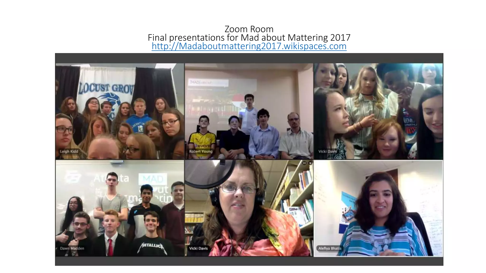 Zoom Room
Final presentations for Mad about Mattering 2017
http://Madaboutmattering2017.wikispaces.com
 