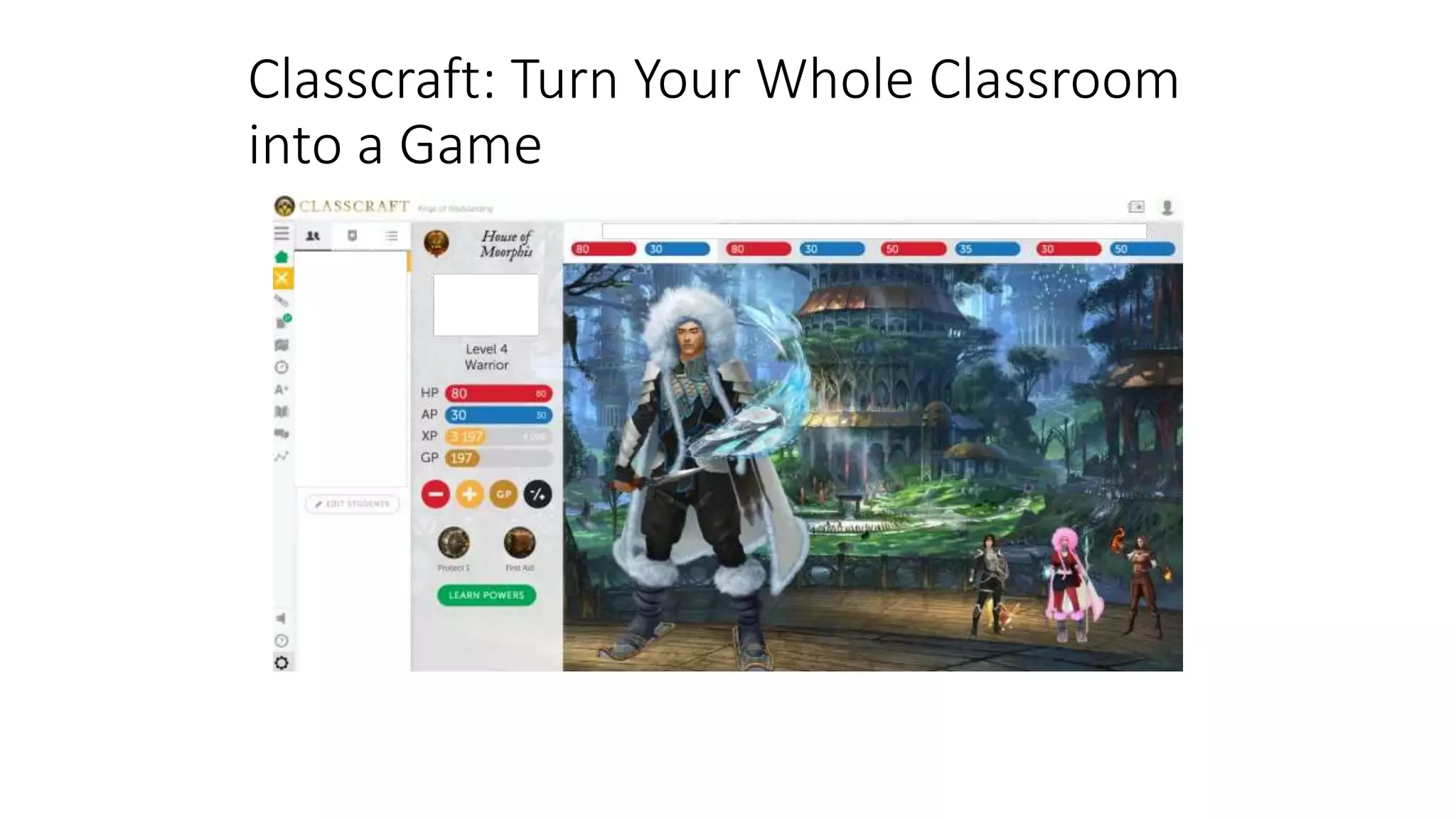 Classcraft: Turn Your Whole Classroom
into a Game
 