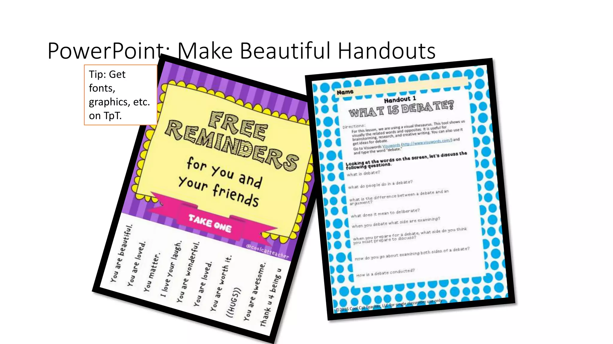 PowerPoint: Make Beautiful Handouts
Tip: Get
fonts,
graphics, etc.
on TpT.
 