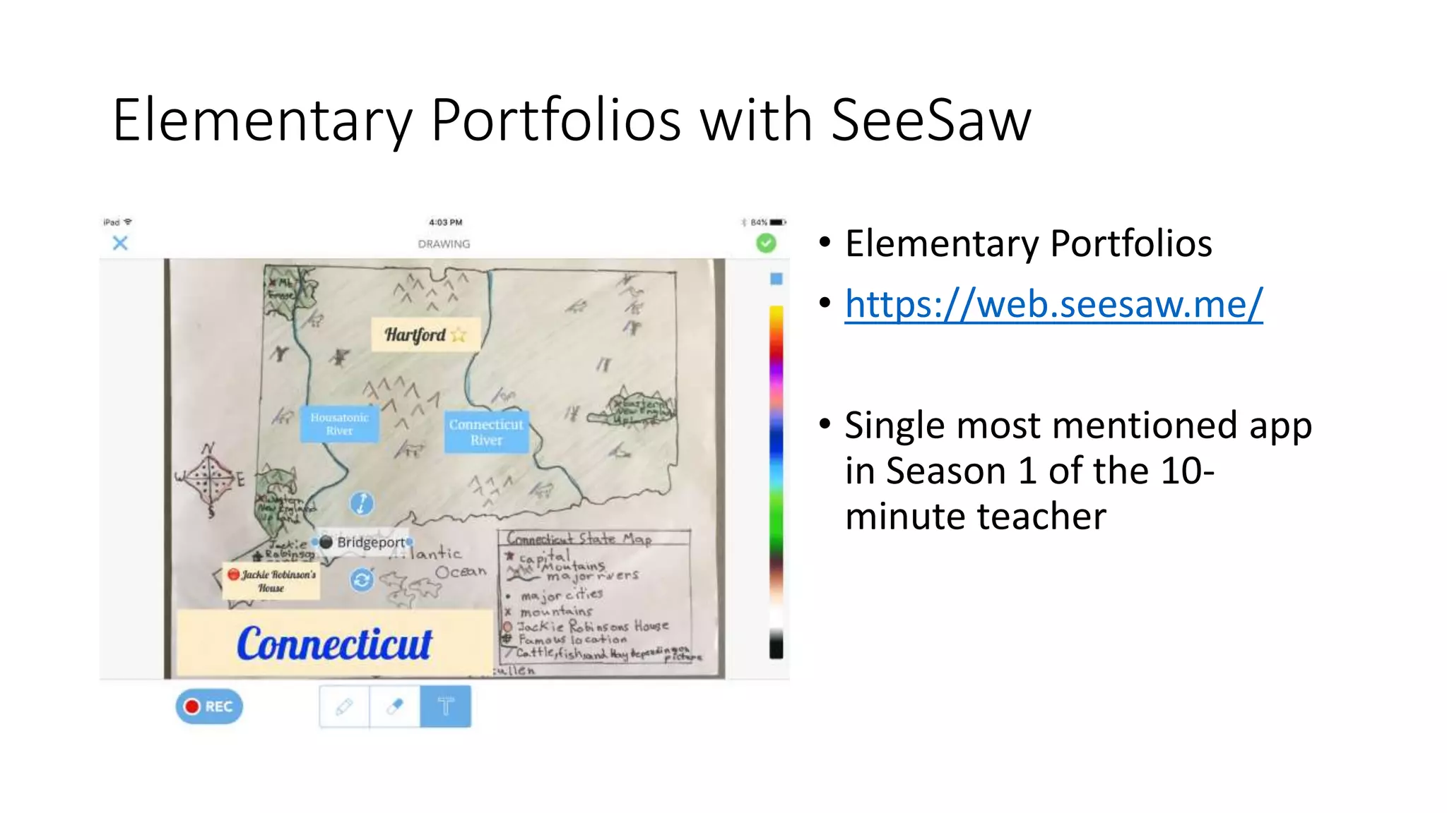Elementary Portfolios with SeeSaw
• Elementary Portfolios
• https://web.seesaw.me/
• Single most mentioned app
in Season 1 of the 10-
minute teacher
 
