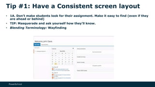 TIP #1: HAVE A
CONSISTENT
SCREEN LAYOUT
1C. Put Lesson pages at the Top
of Assignments to get to the page
 