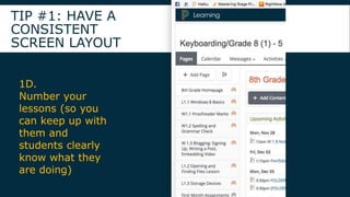TIP #1: HAVE A
CONSISTENT
SCREEN LAYOUT
1F. If you number them, they are easy to find. So, a
student sees the number in th...
