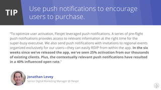 TIP
“KAYAK is always really careful about push notifications because with push notifications,
you have one shot. If you me...