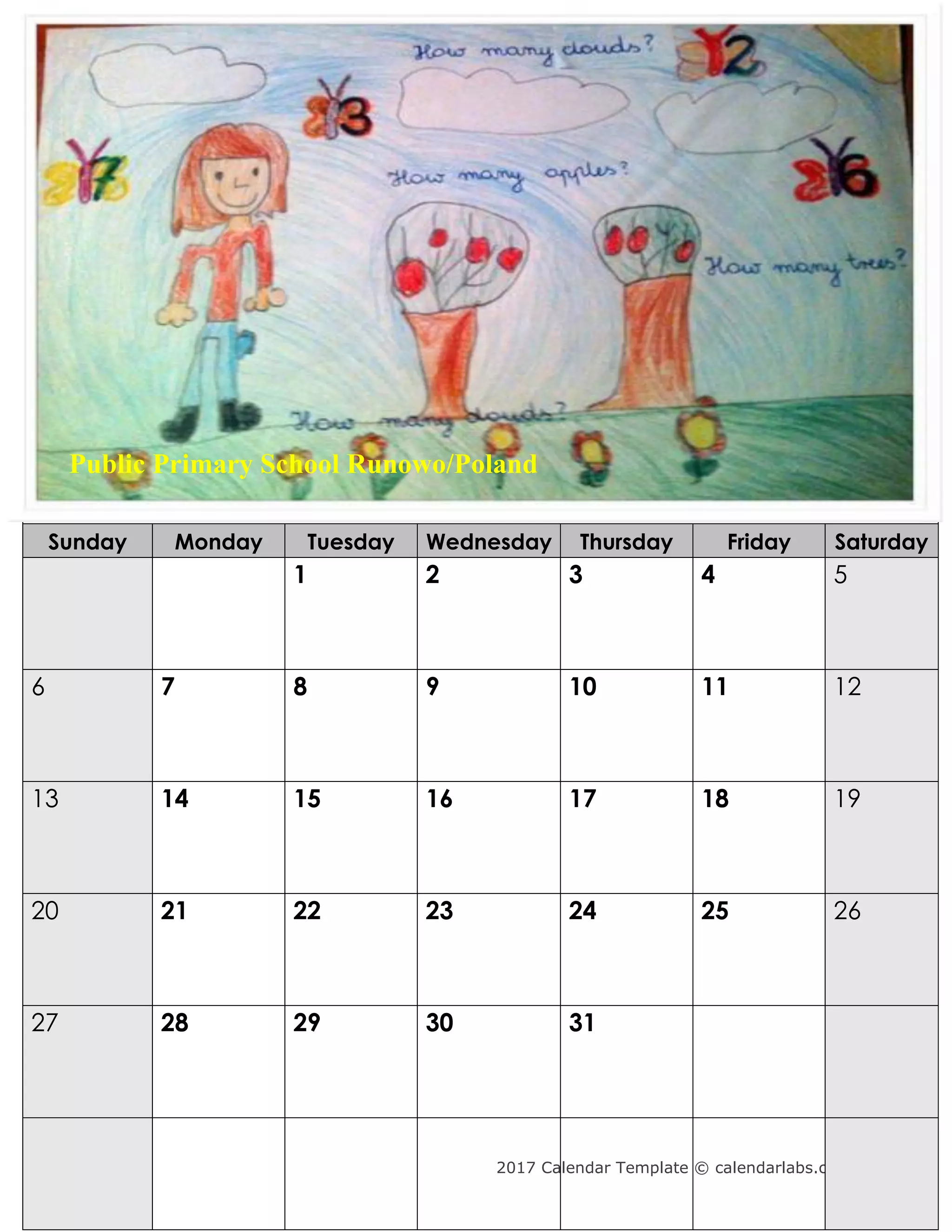 2017 Calendar Template © calendarlabs.com
August 2017
Sunday Monday Tuesday Wednesday Thursday Friday Saturday
1 2 3 4 5
6 7 8 9 10 11 12
13 14 15 16 17 18 19
20 21 22 23 24 25 26
27 28 29 30 31
Public Primary School Runowo/Poland
 