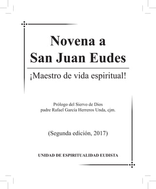 Novena a
San Juan Eudes
¡Maestro de vida espiritual!
Prólogo del Siervo de Dios
padre Rafael García Herreros Unda, cjm.
(S...