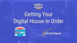 Getting Your
Digital House In Order
 