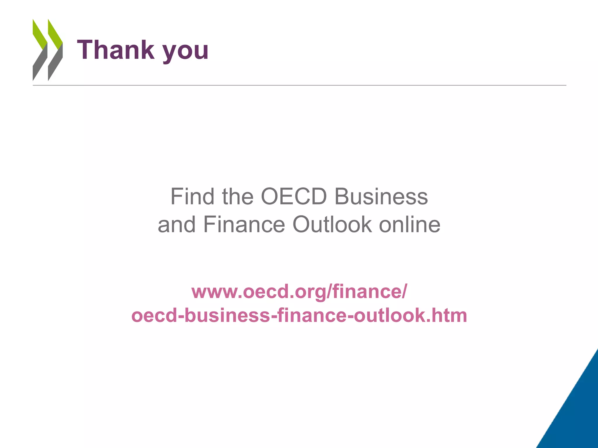 Thank you
Find the OECD Business
and Finance Outlook online
www.oecd.org/finance/
oecd-business-finance-outlook.htm
 
