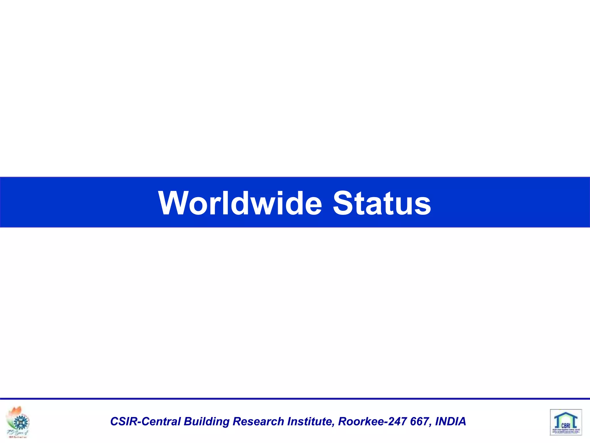 Worldwide Status
CSIR-Central Building Research Institute, Roorkee-247 667, INDIA
 