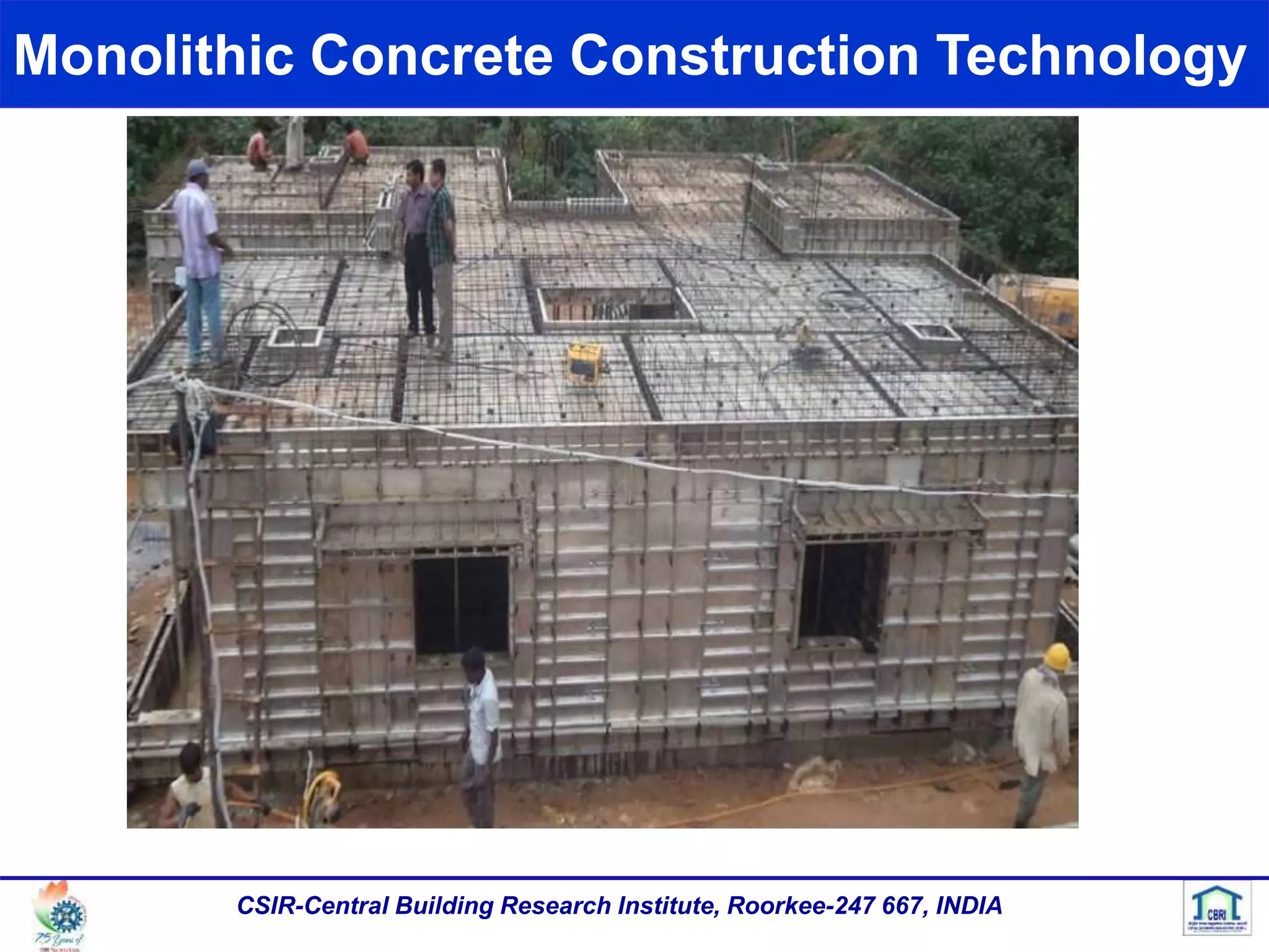 Monolithic Concrete Construction Technology
CSIR-Central Building Research Institute, Roorkee-247 667, INDIA
 