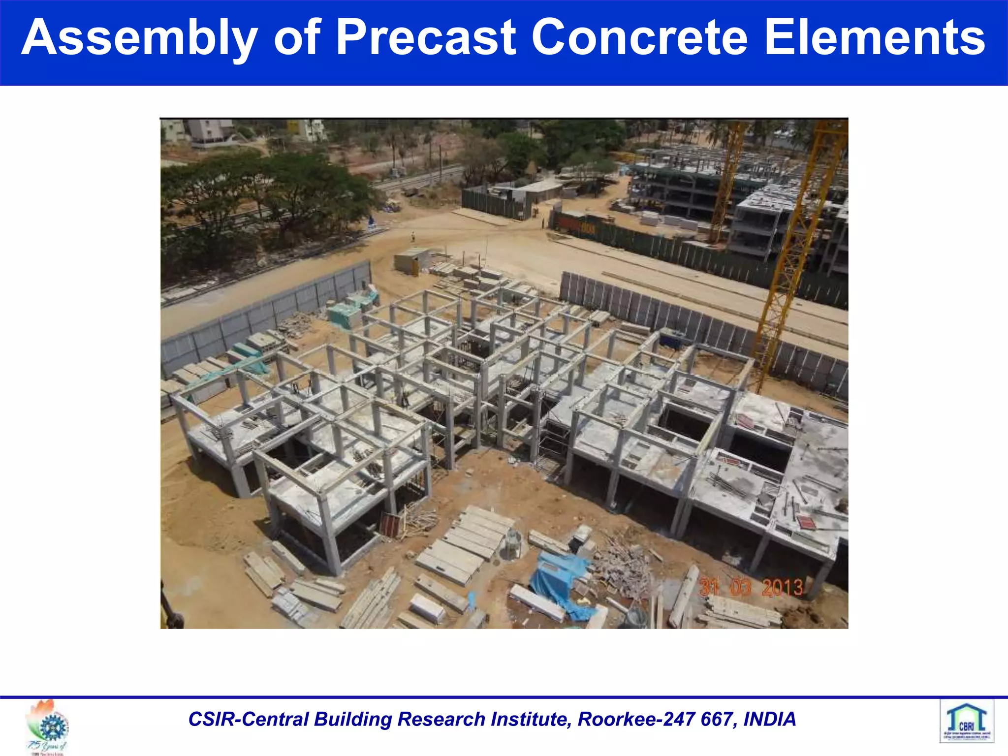 Assembly of Precast Concrete Elements
CSIR-Central Building Research Institute, Roorkee-247 667, INDIA
 