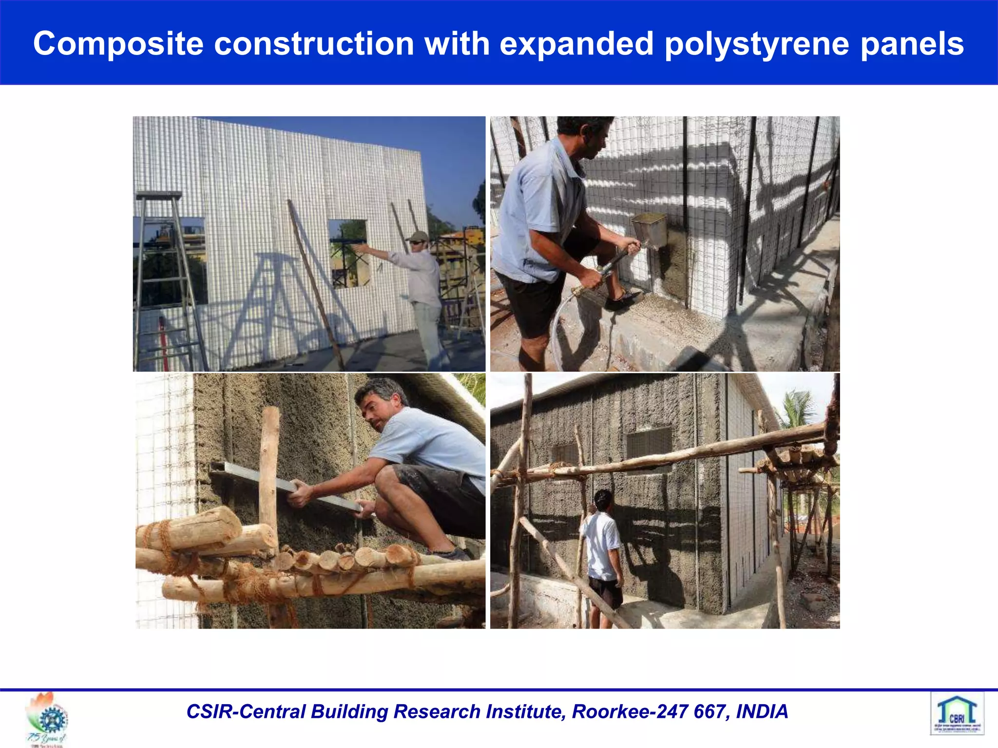 Composite construction with expanded polystyrene panels
CSIR-Central Building Research Institute, Roorkee-247 667, INDIA
 