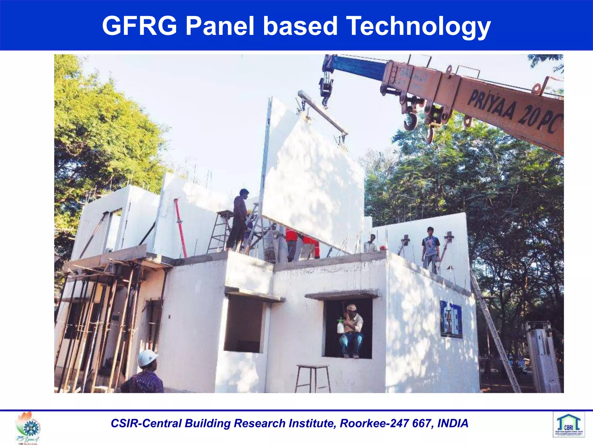 GFRG Panel based Technology
CSIR-Central Building Research Institute, Roorkee-247 667, INDIA
 