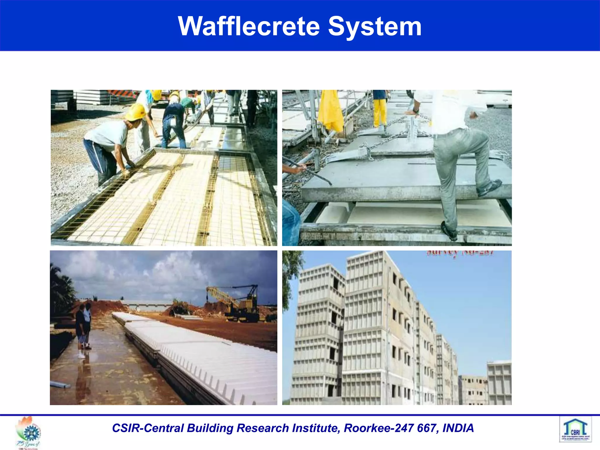 Wafflecrete System
CSIR-Central Building Research Institute, Roorkee-247 667, INDIA
 